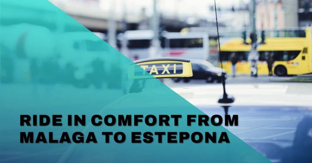 Taxi Transfers from Malaga Airport to Estepona